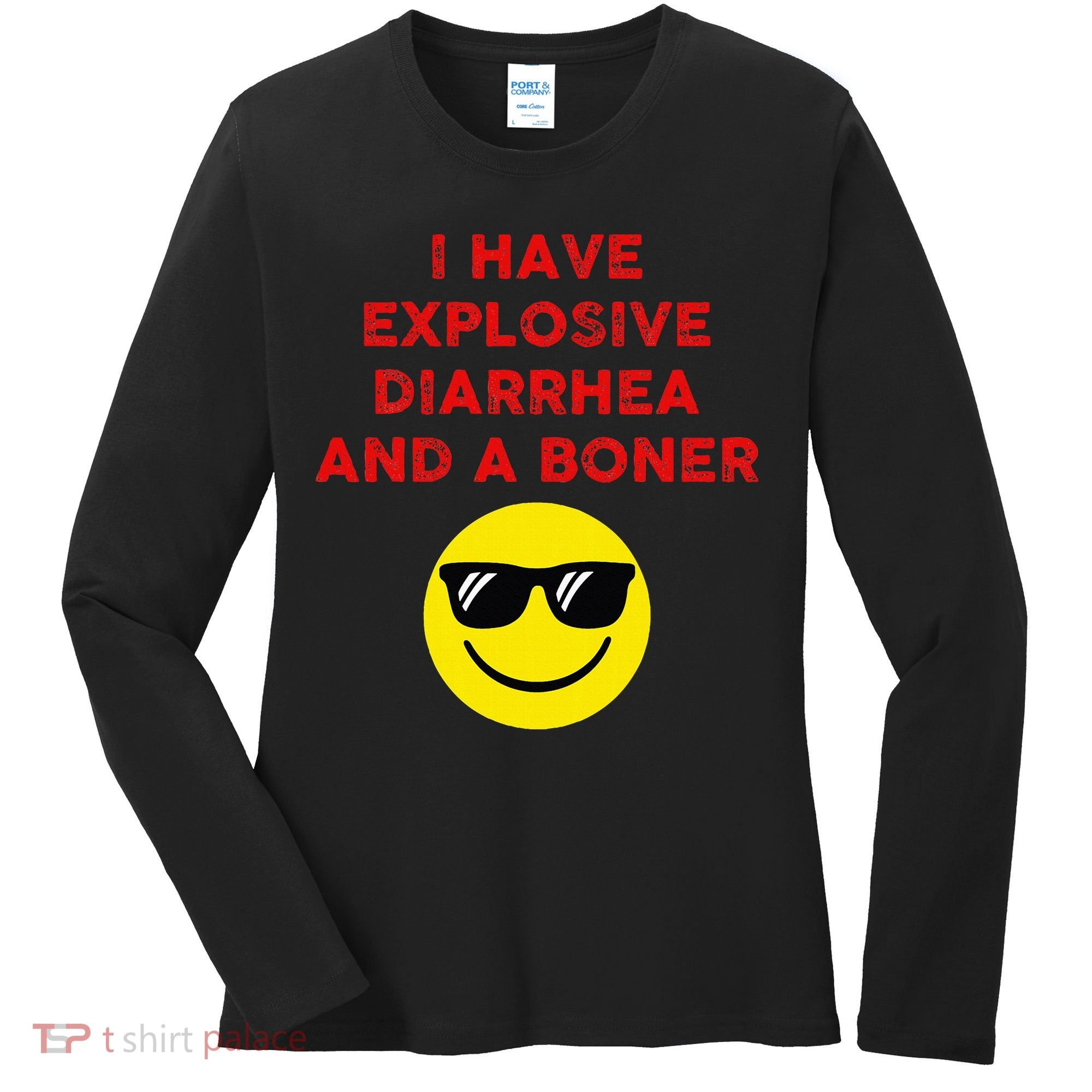 I Have Explosive Diarrhea And A Boner Women's Long Sleeve Shirt