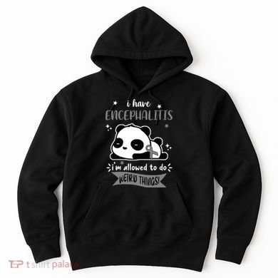 I Have Encephalitis I'm Allowed To Do Weird Things Hoodie