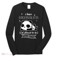 I Have Encephalitis I'm Allowed To Do Weird Things Long Sleeve Shirt thumb 0
