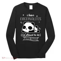 I Have Encephalitis I'm Allowed To Do Weird Things Long Sleeve Shirt thumb 0