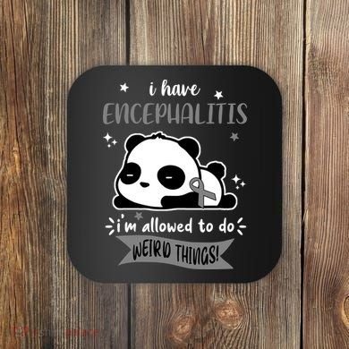 I Have Encephalitis I'm Allowed To Do Weird Things Coaster
