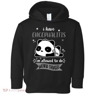 I Have Encephalitis I'm Allowed To Do Weird Things Toddler Hoodie