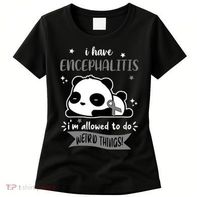 I Have Encephalitis I'm Allowed To Do Weird Things Women's T-Shirt
