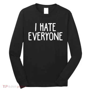 I Hate Everyone Long Sleeve Shirt