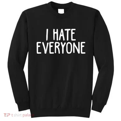 I Hate Everyone Sweatshirt