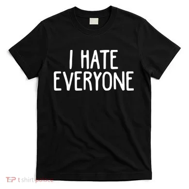 I Hate Everyone T-Shirt