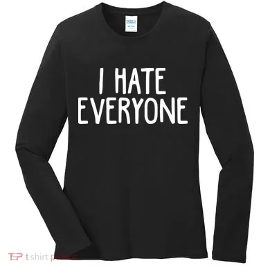 I Hate Everyone Women's Long Sleeve Shirt