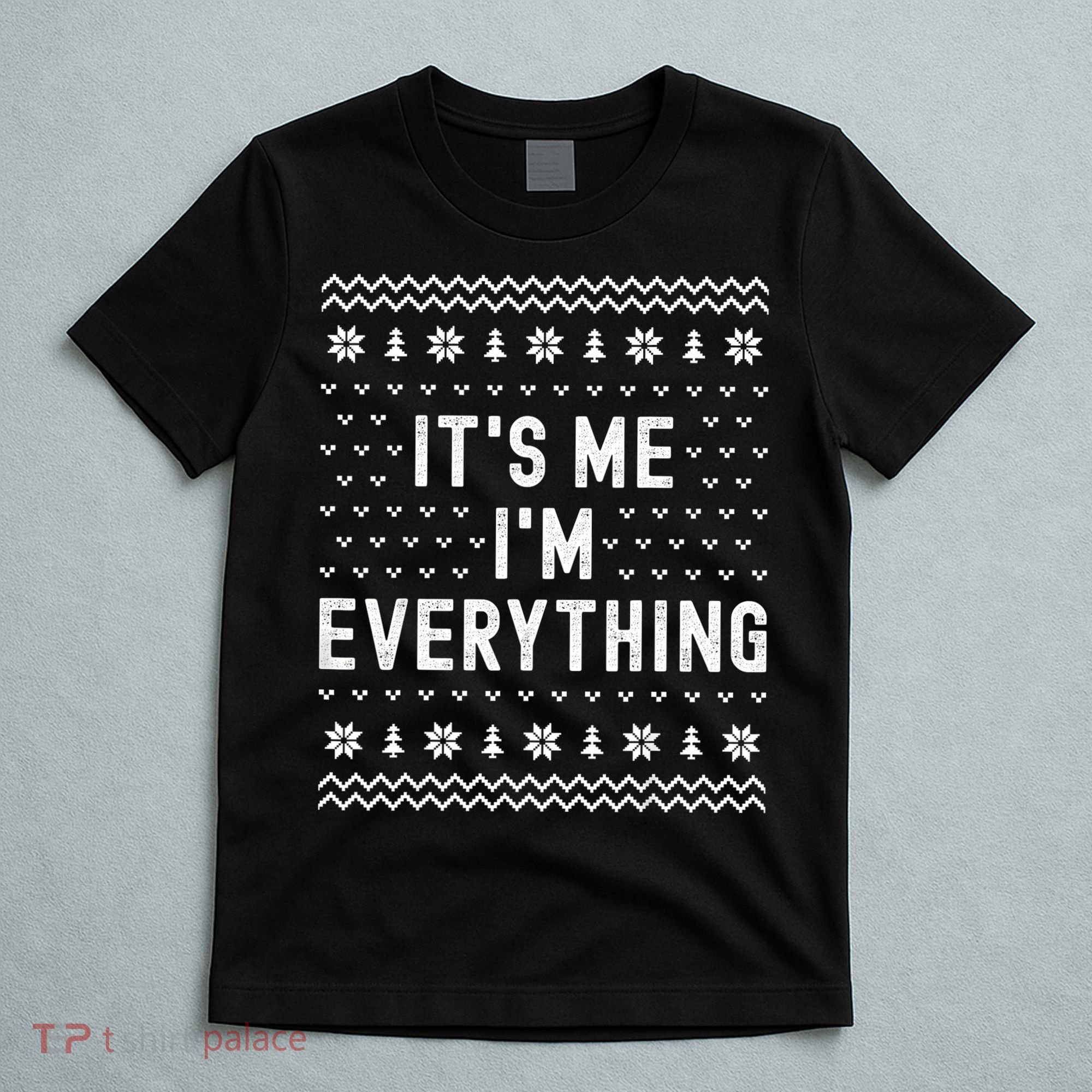 I Have Everything I Want For Christmas Its Me Im Everything T-Shirt