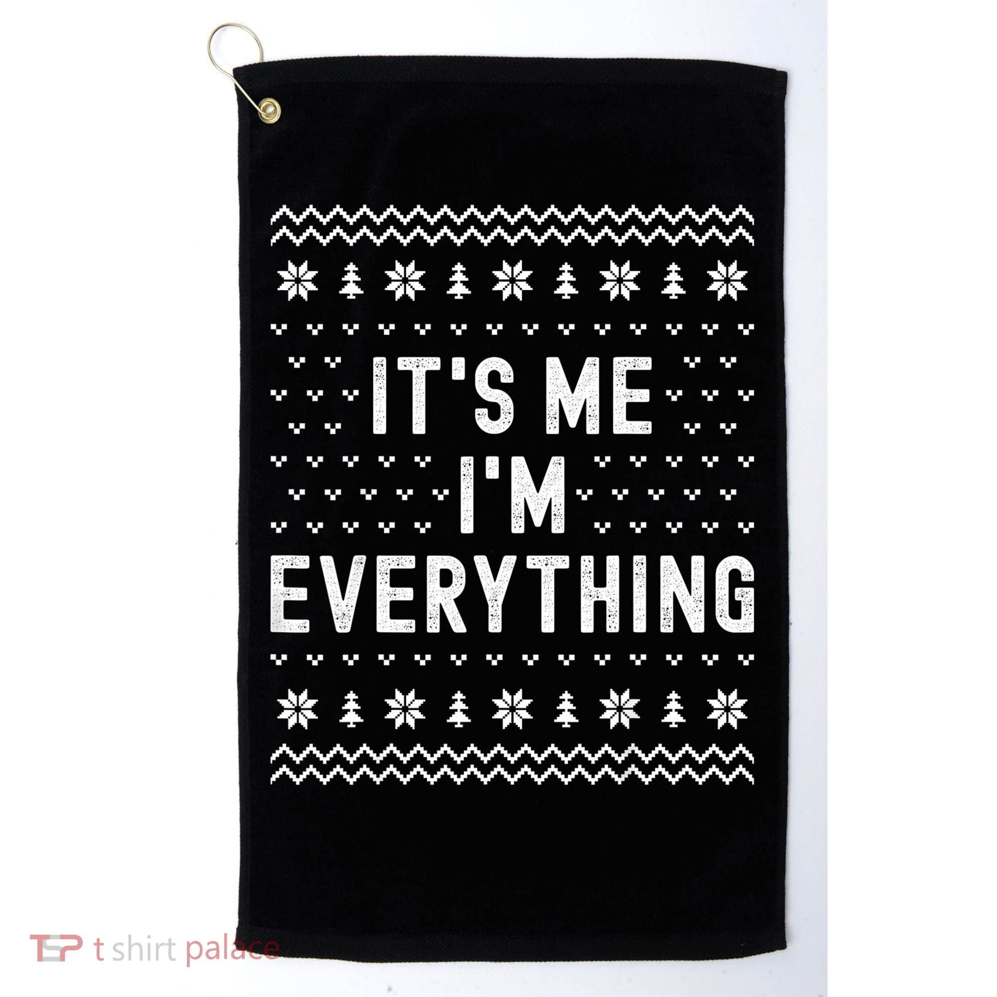 I Have Everything I Want For Christmas Its Me Im Everything Golf Towel