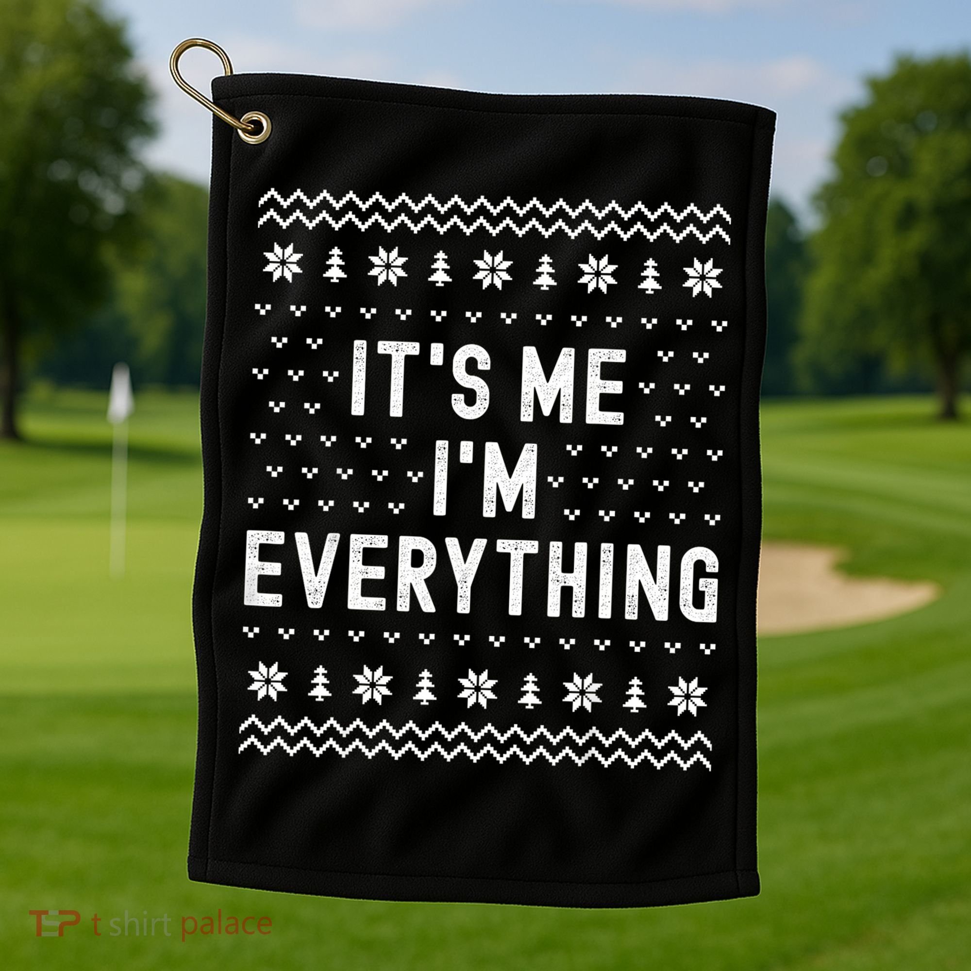 I Have Everything I Want For Christmas Its Me Im Everything Golf Towel