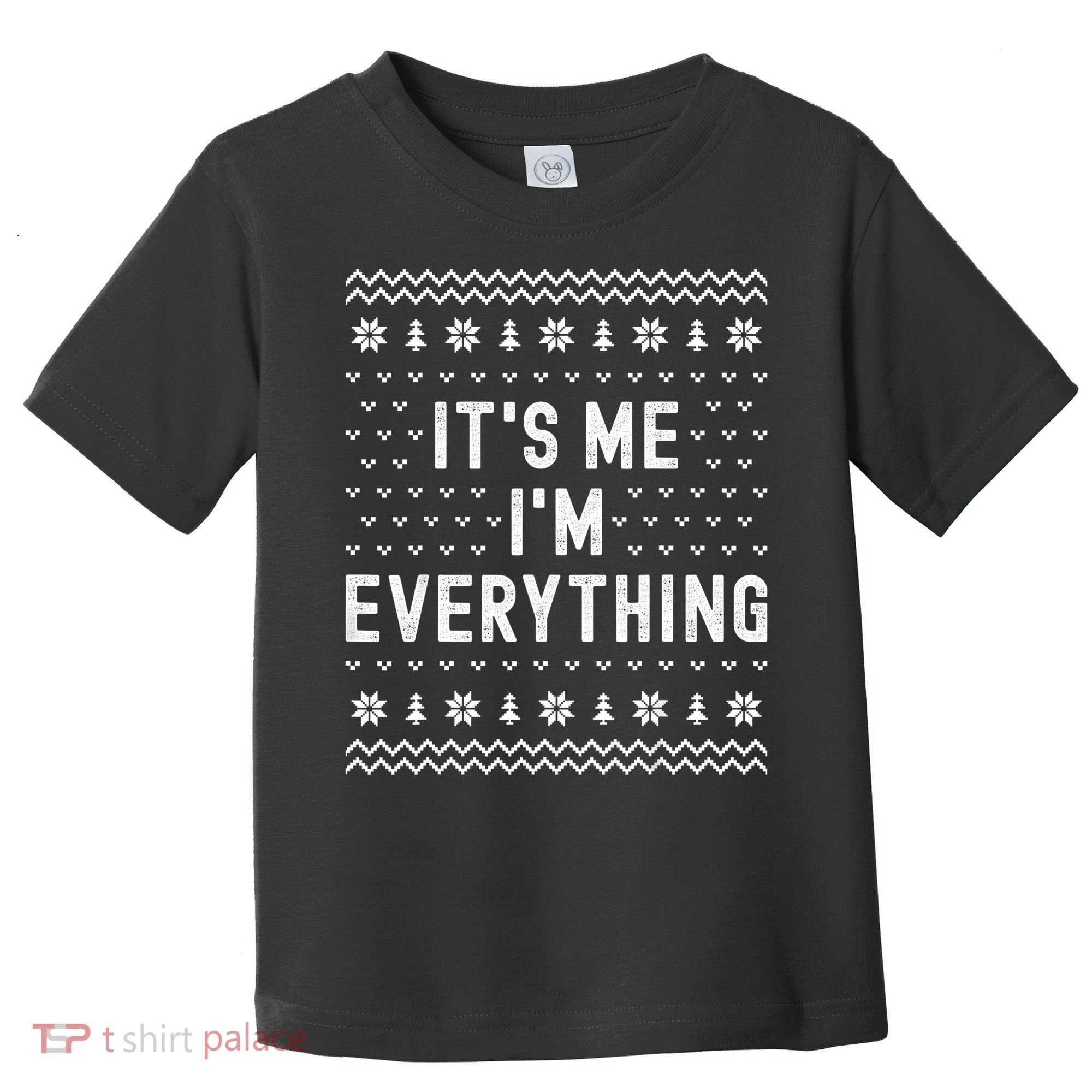 I Have Everything I Want For Christmas Its Me Im Everything Toddler T-Shirt