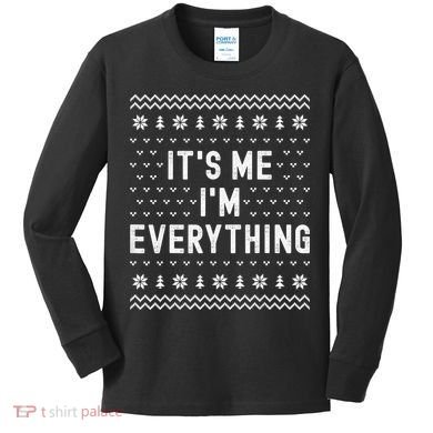 I Have Everything I Want For Christmas Its Me Im Everything Kids Long Sleeve Shirt
