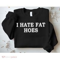 I Hate Fat Hoes Apparel Sweatshirt thumb 2
