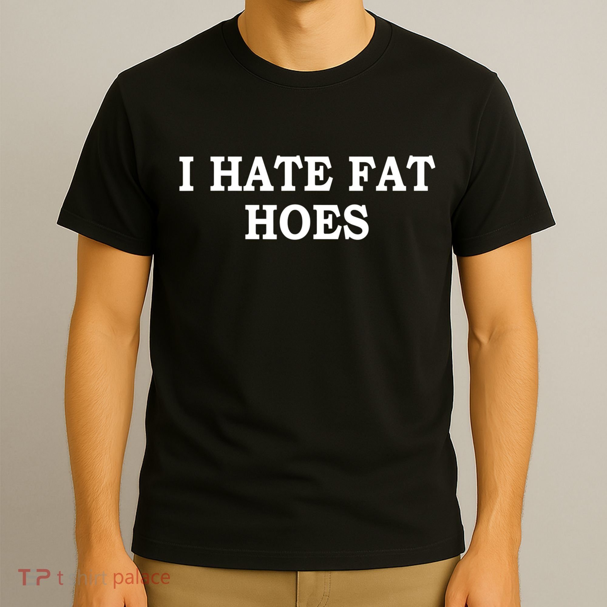 I Hate Fat Hoes Apparel T-Shirt