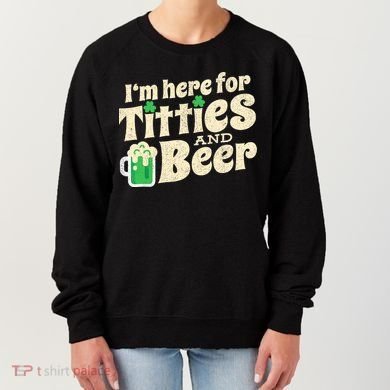 IM Here For Titties And Beer Funny St Patricks Day Drinking Women's Sweatshirt