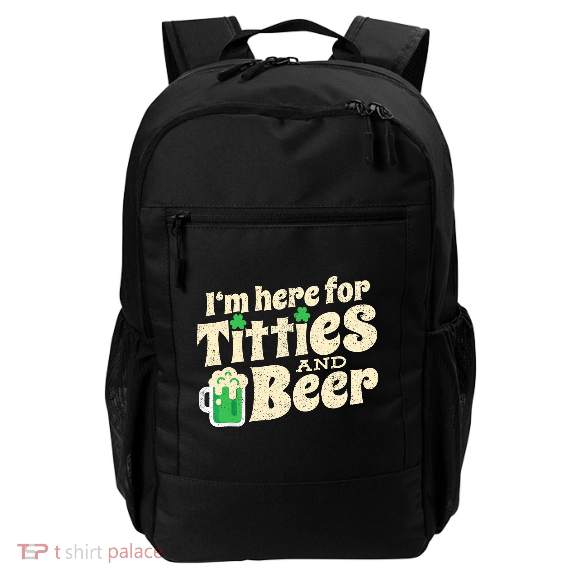 IM Here For Titties And Beer Funny St Patricks Day Drinking Backpack