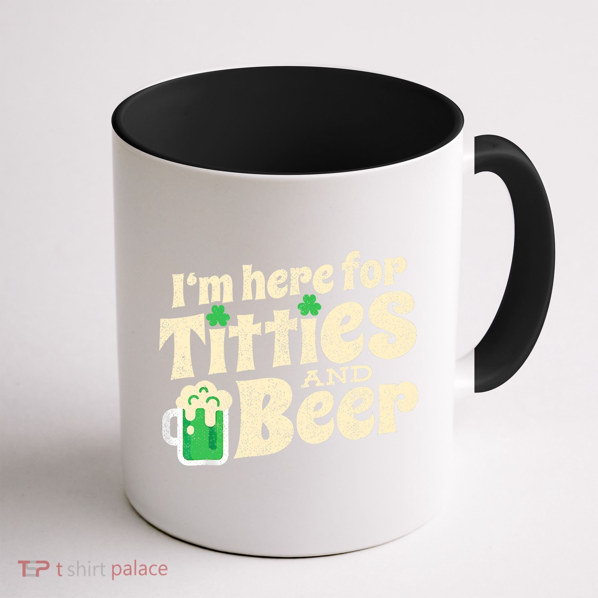 IM Here For Titties And Beer Funny St Patricks Day Drinking Coffee Mug
