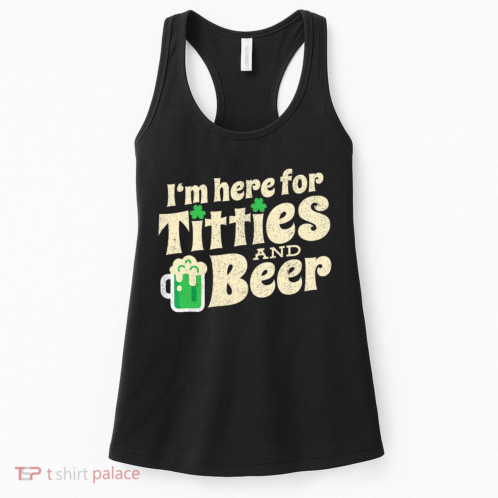 IM Here For Titties And Beer Funny St Patricks Day Drinking Women's Tank Top