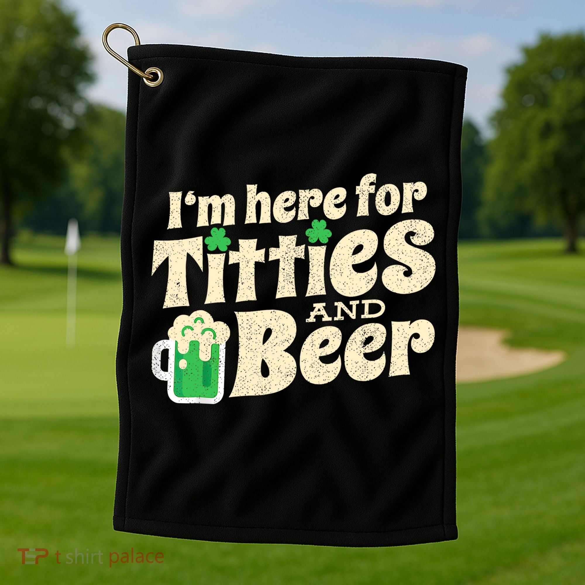 IM Here For Titties And Beer Funny St Patricks Day Drinking Golf Towel