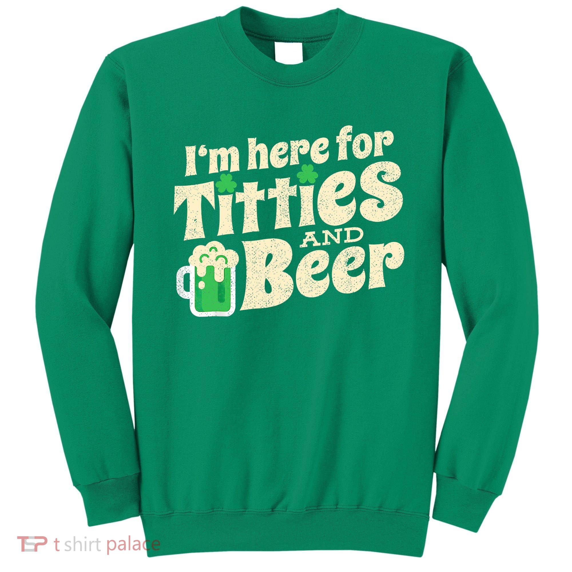 IM Here For Titties And Beer Funny St Patricks Day Drinking Sweatshirt