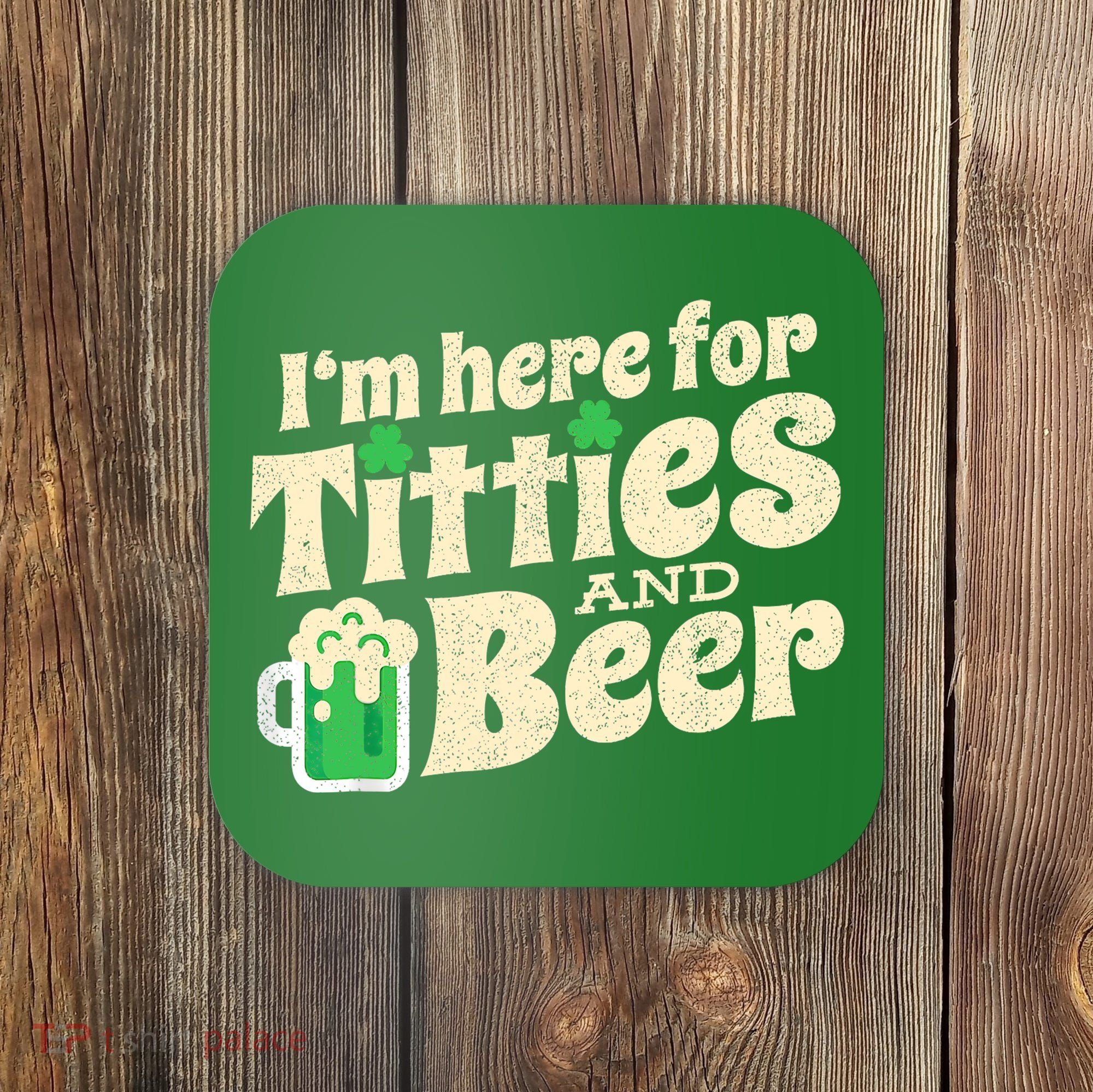 IM Here For Titties And Beer Funny St Patricks Day Drinking Coaster