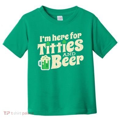 IM Here For Titties And Beer Funny St Patricks Day Drinking Toddler T-Shirt