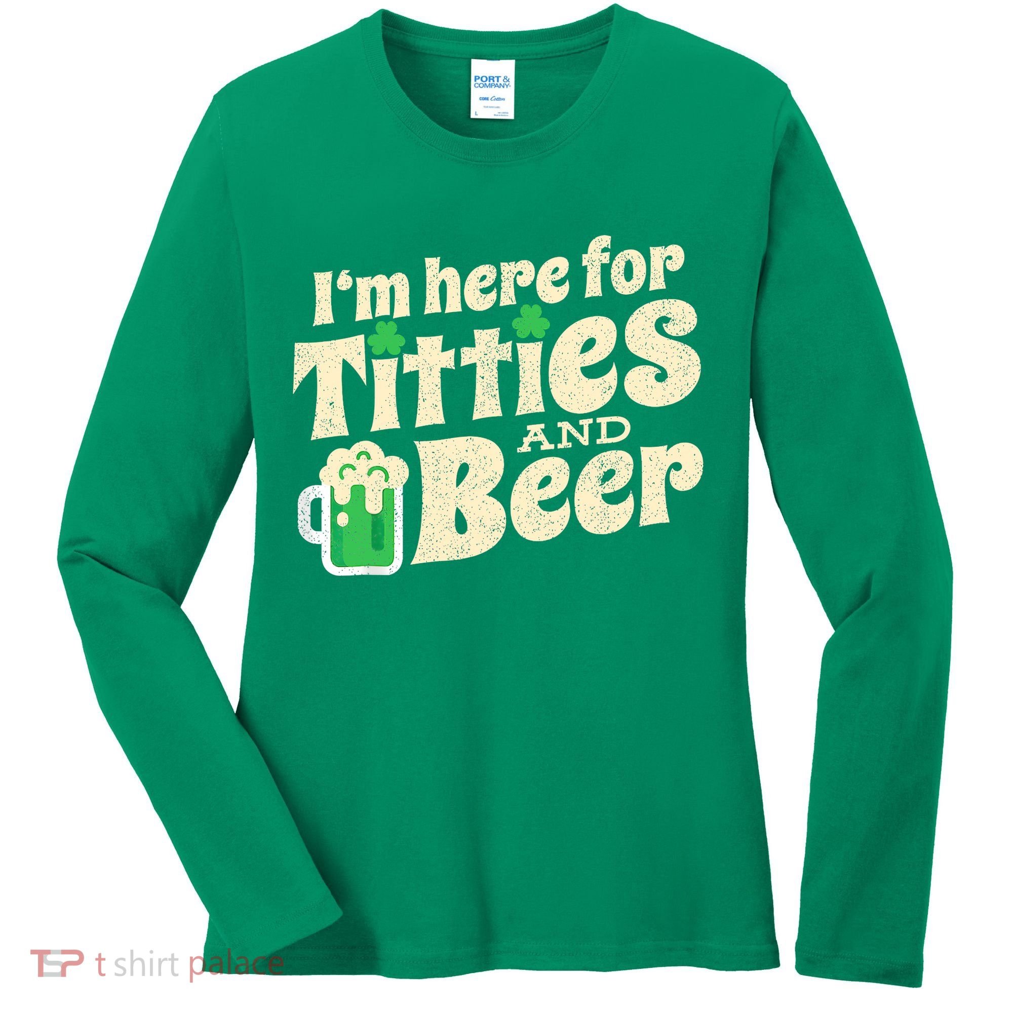 IM Here For Titties And Beer Funny St Patricks Day Drinking Women's Long Sleeve Shirt