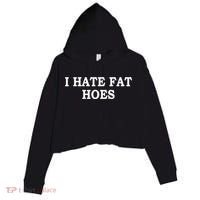I Hate Fat Hoes Funny Sarcasm Quotes Crop Fleece Hoodie thumb 0