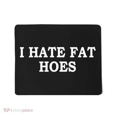 I Hate Fat Hoes Funny Sarcasm Quotes Mousepad