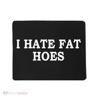 I Hate Fat Hoes Funny Sarcasm Quotes Mousepad thumb 0