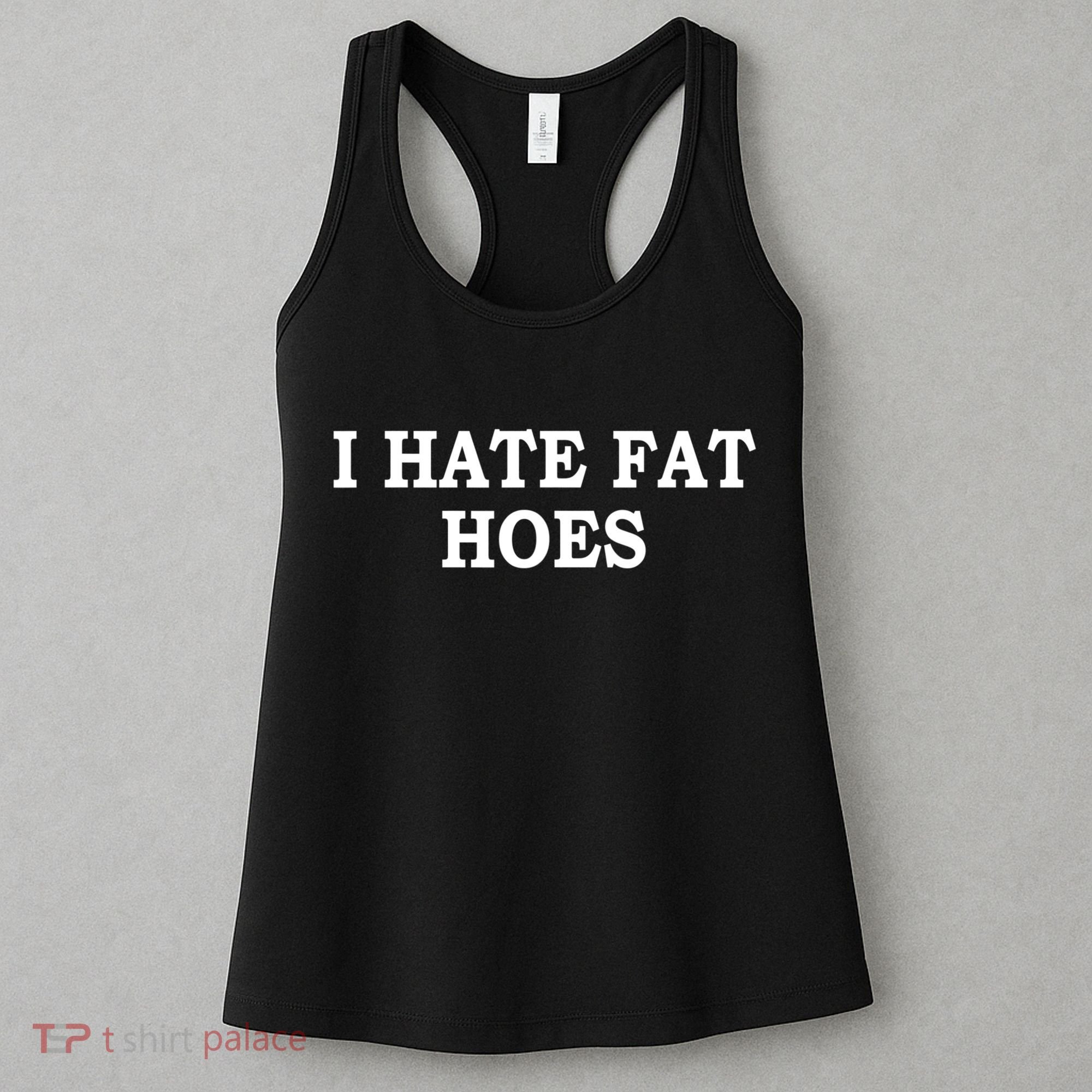 I Hate Fat Hoes Funny Sarcasm Quotes Women's Tank Top