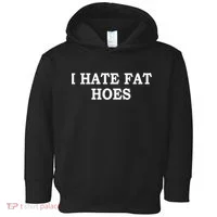 I Hate Fat Hoes Funny Sarcasm Quotes Toddler Hoodie thumb 0