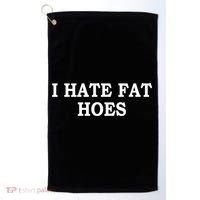 I Hate Fat Hoes Funny Sarcasm Quotes Golf Towel thumb 0