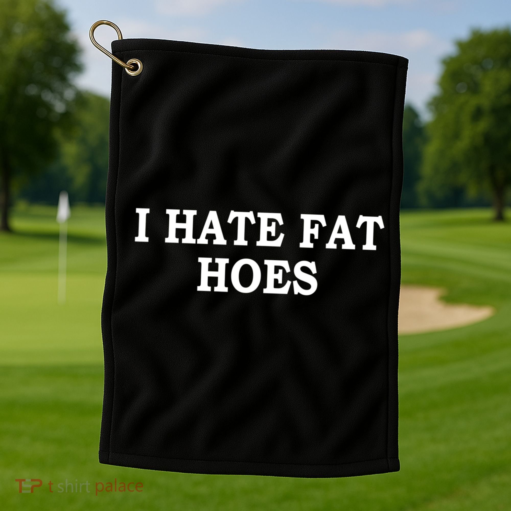 I Hate Fat Hoes Funny Sarcasm Quotes Golf Towel
