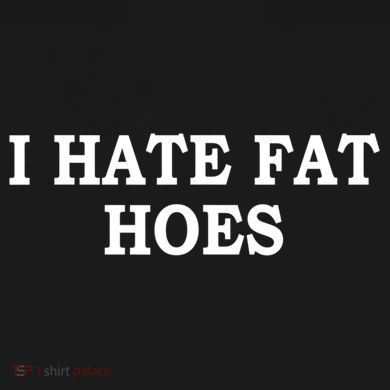 I Hate Fat Hoes Funny Sarcasm Quotes Women's T-Shirt