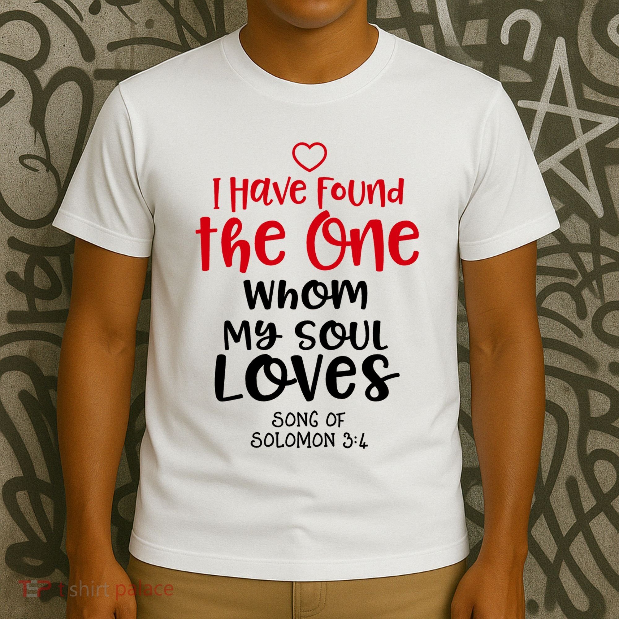 I Have Found The One Whom My Soul Loves Song Of Solomon 3:4 T-Shirt