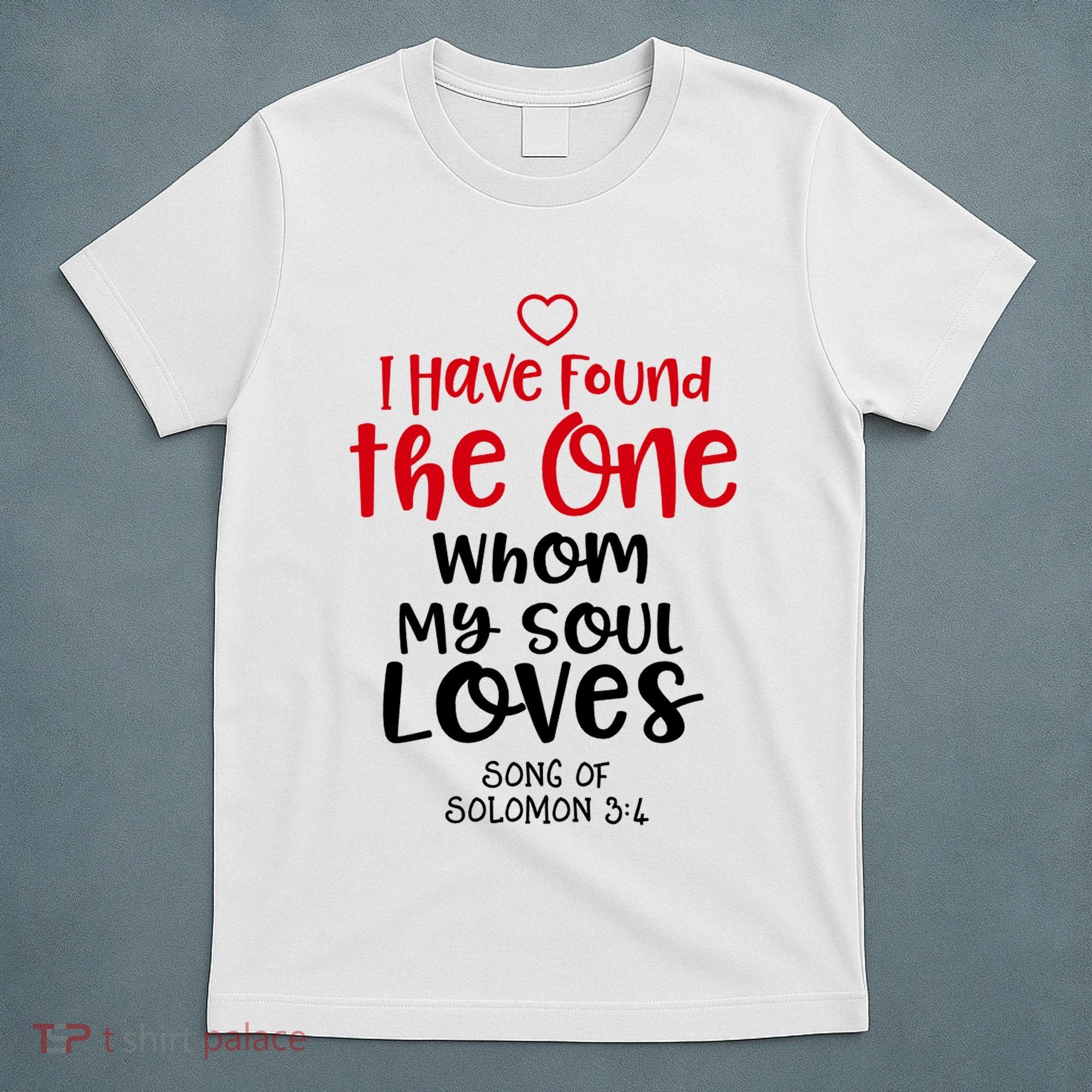 I Have Found The One Whom My Soul Loves Song Of Solomon 3:4 T-Shirt
