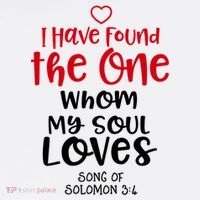 I Have Found The One Whom My Soul Loves Song Of Solomon 3:4 T-Shirt thumb 7