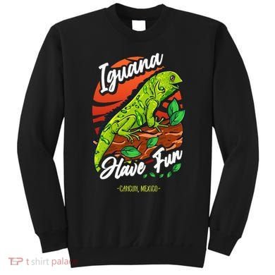 Iguana Have Fun Cancun Mexico Sweatshirt