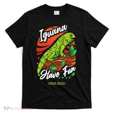 Iguana Have Fun Cancun Mexico T-Shirt