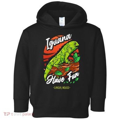 Iguana Have Fun Cancun Mexico Toddler Hoodie