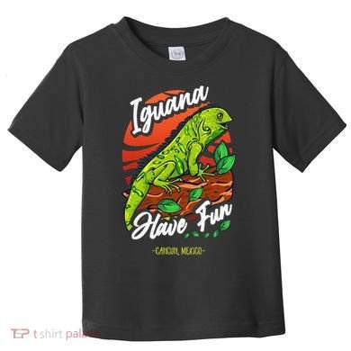 Iguana Have Fun Cancun Mexico Toddler T-Shirt