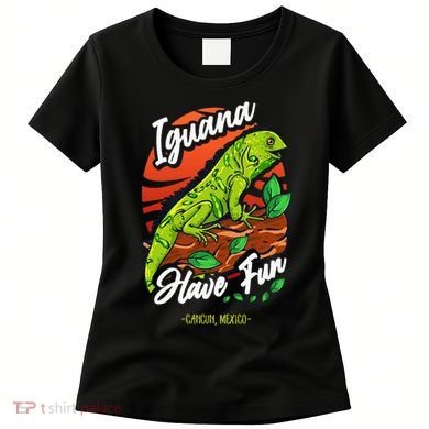 Iguana Have Fun Cancun Mexico Women's T-Shirt