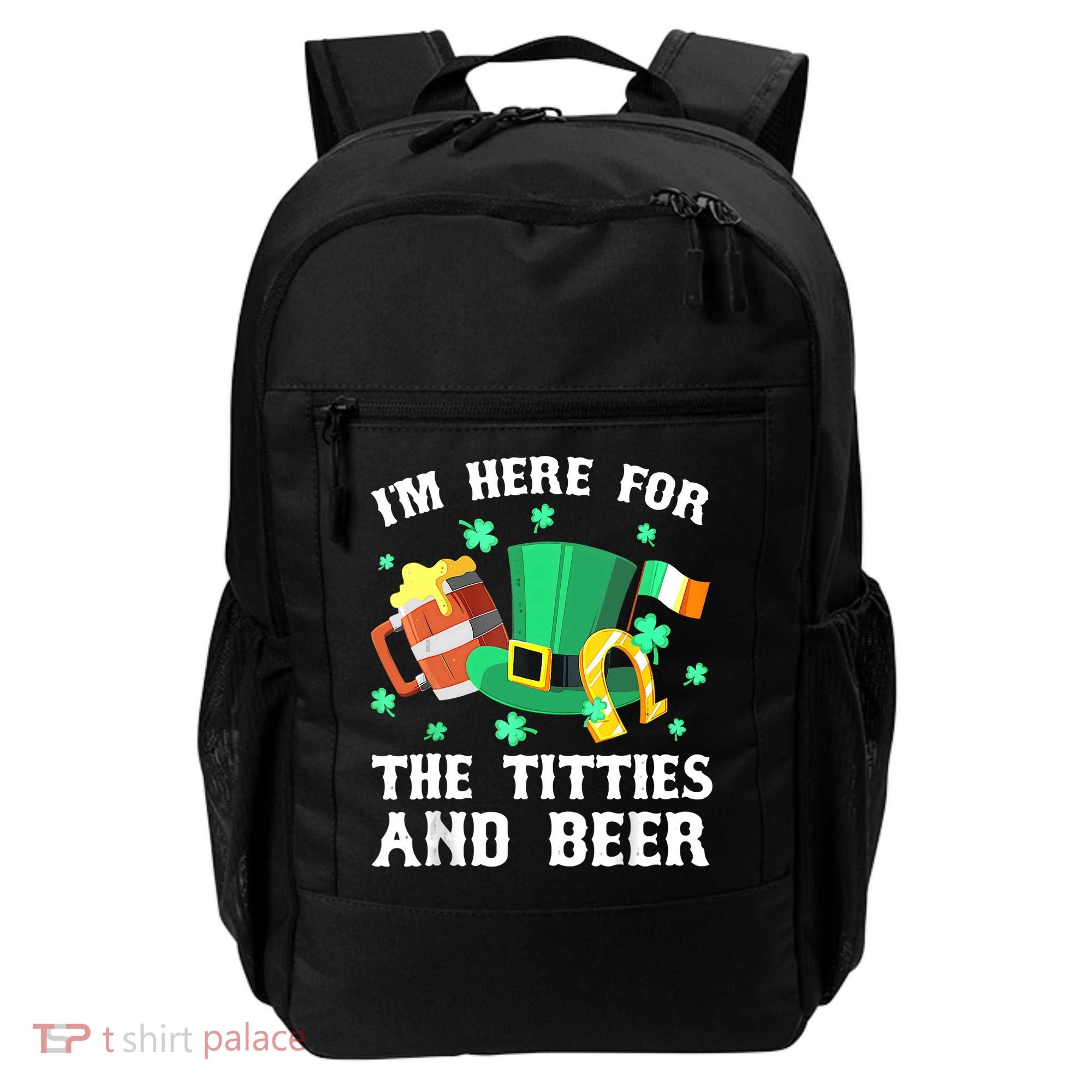 I'm Here For The Titties And Beer Drinking St Patrick's Day Backpack
