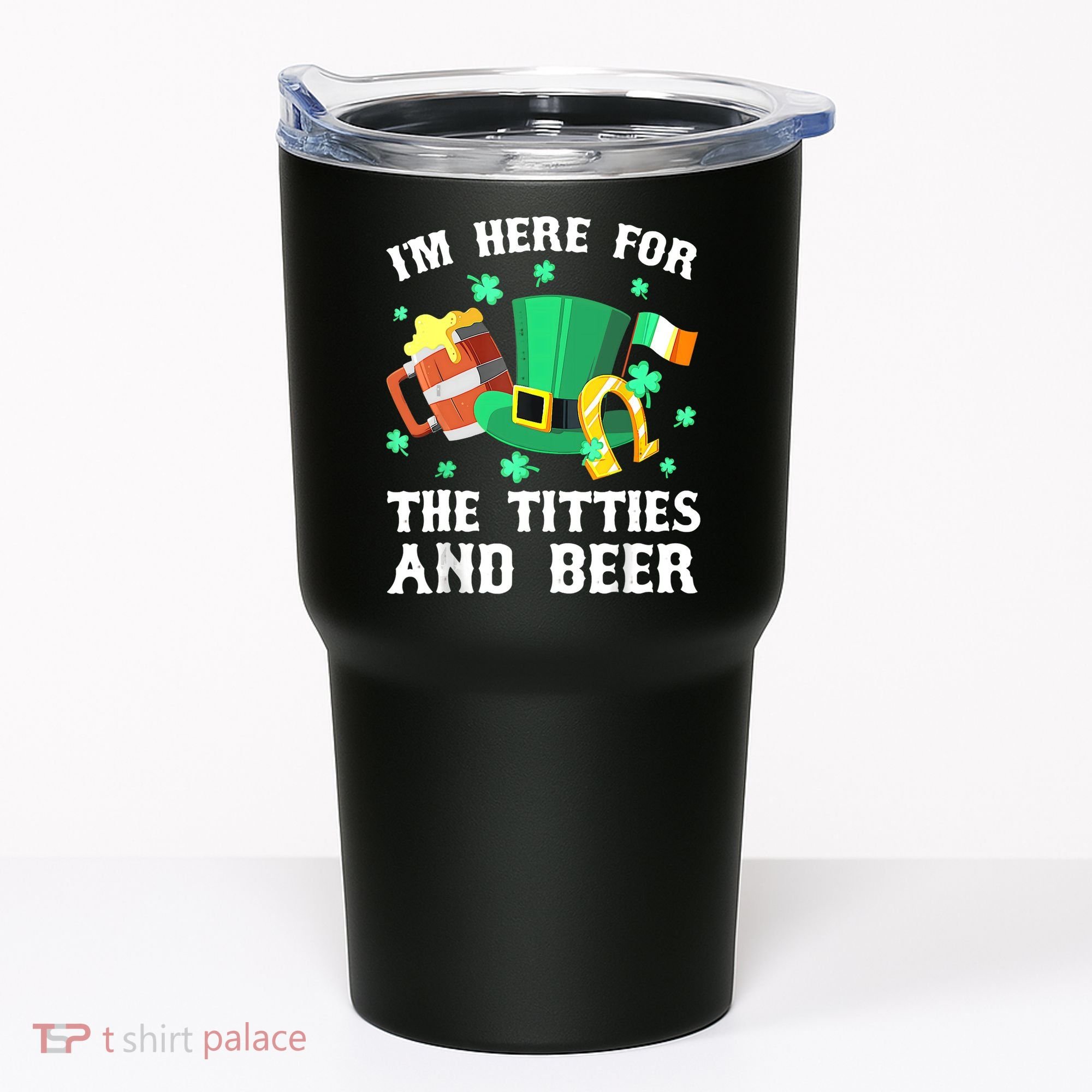 I'm Here For The Titties And Beer Drinking St Patrick's Day Tumbler