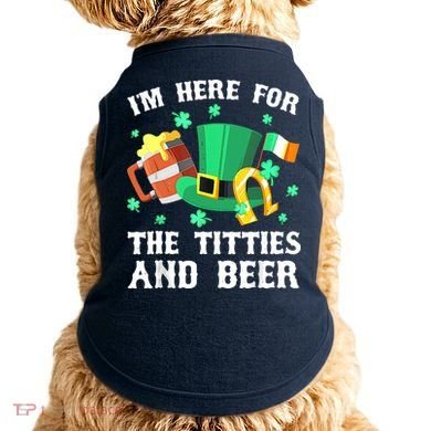 I'm Here For The Titties And Beer Drinking St Patrick's Day Doggie Tank