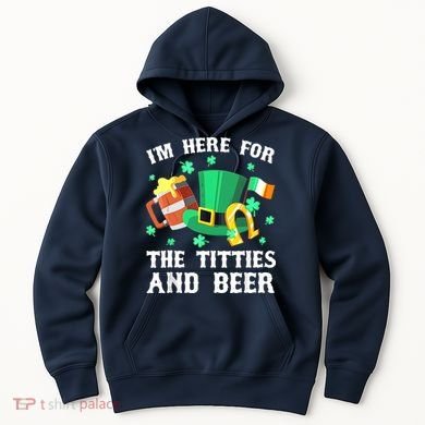 I'm Here For The Titties And Beer Drinking St Patrick's Day Hoodie