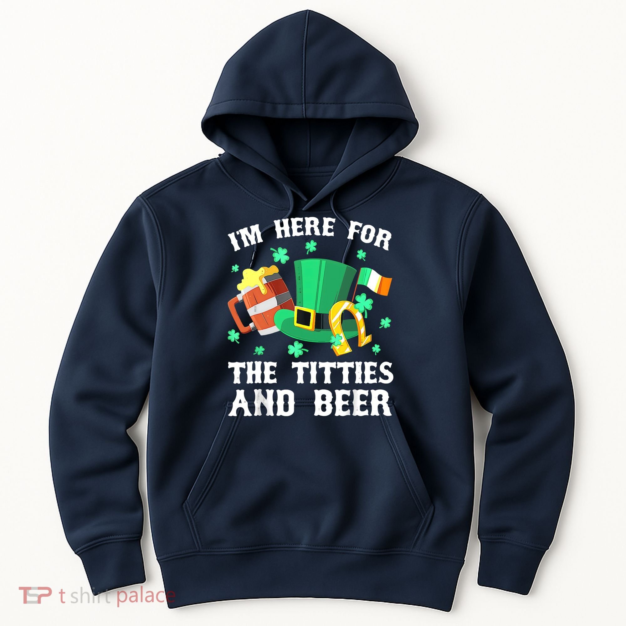 I'm Here For The Titties And Beer Drinking St Patrick's Day Hoodie