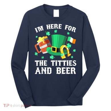 I'm Here For The Titties And Beer Drinking St Patrick's Day Long Sleeve Shirt