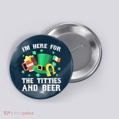 I'm Here For The Titties And Beer Drinking St Patrick's Day Button